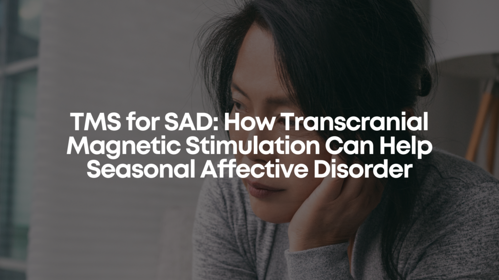 TMS For SAD How Transcranial Magnetic Stimulation Can Help Seasonal