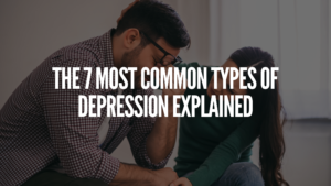 7 Most Common Types of Depression