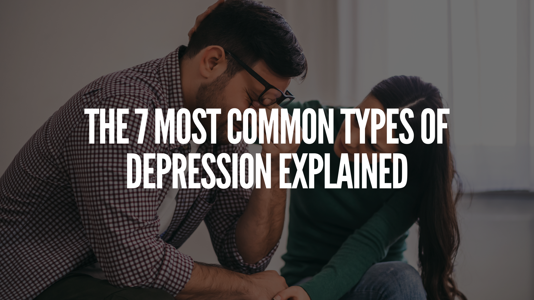 You are currently viewing The 7 Most Common Types of Depression Explained