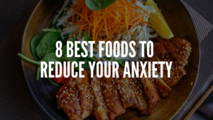 Read more about the article 8 Best Foods To Reduce Your Anxiety