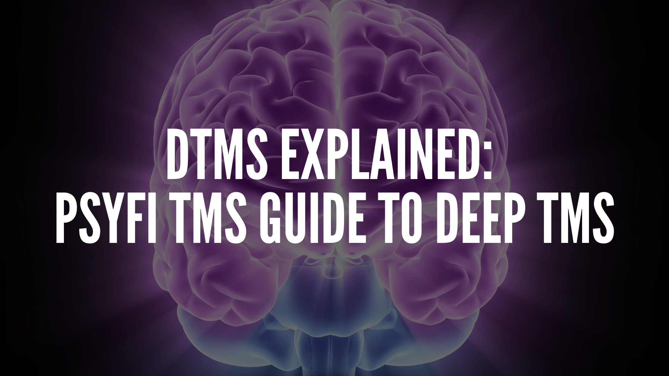 You are currently viewing dTMS Explained: PsyFi TMS Guide to Deep TMS