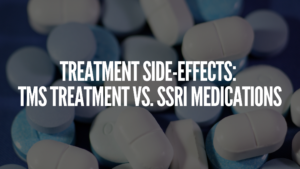 Read more about the article Treatment Side-Effects: TMS vs. SSRI Meds