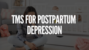 Read more about the article TMS For Postpartum Depression