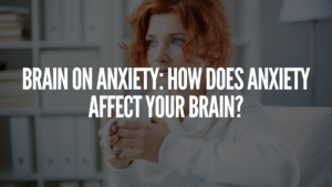 Read more about the article Brain on Anxiety: How Does Anxiety Affect Your Brain?