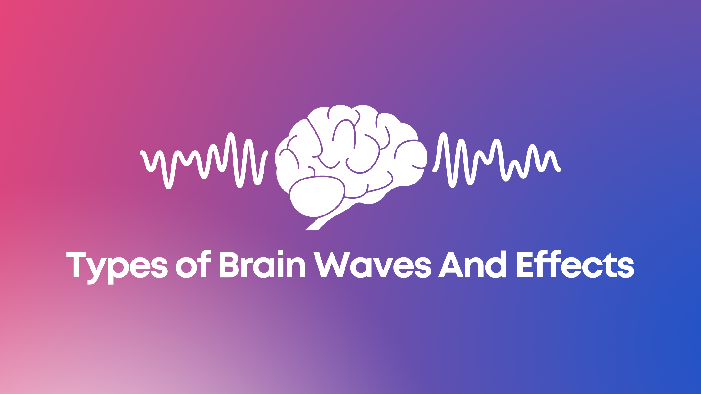 Read more about the article Types of Brain Waves And Effects