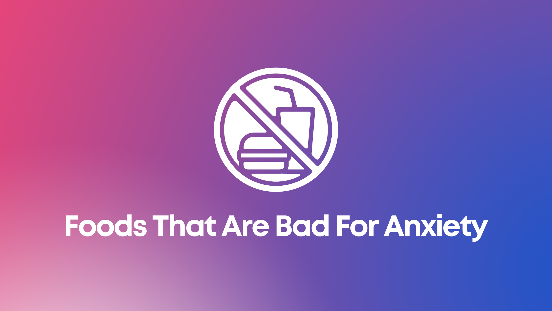 Read more about the article Foods That Are Bad For Anxiety