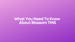 Read more about the article <strong>What You Need To Know About Blossom TMS</strong>
