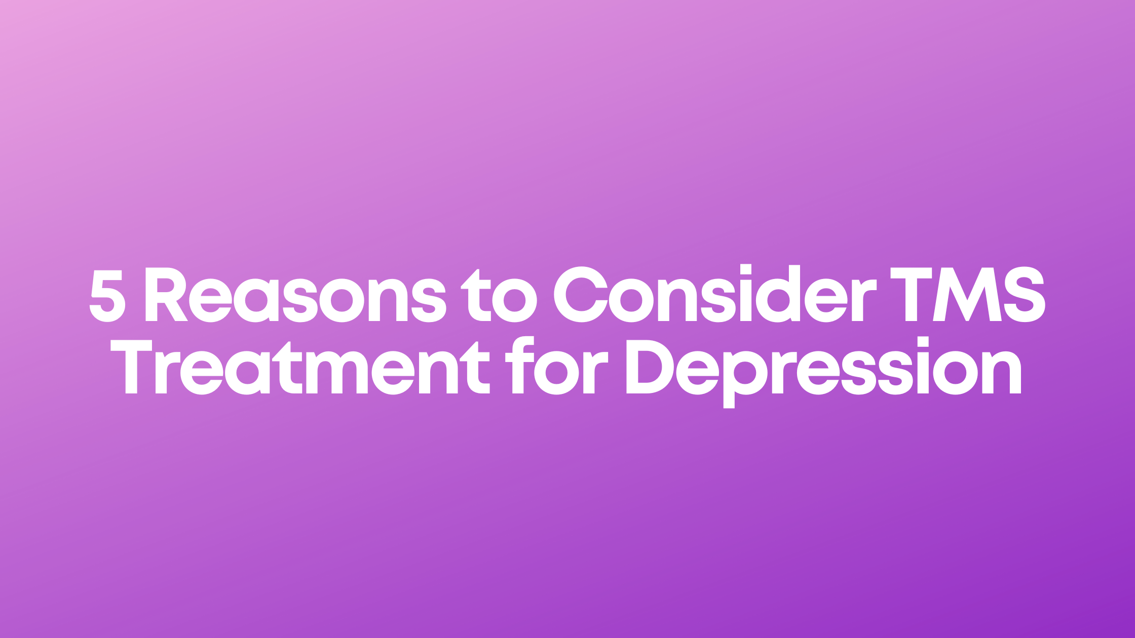 You are currently viewing 5 Reasons to Consider TMS Treatment for Depression