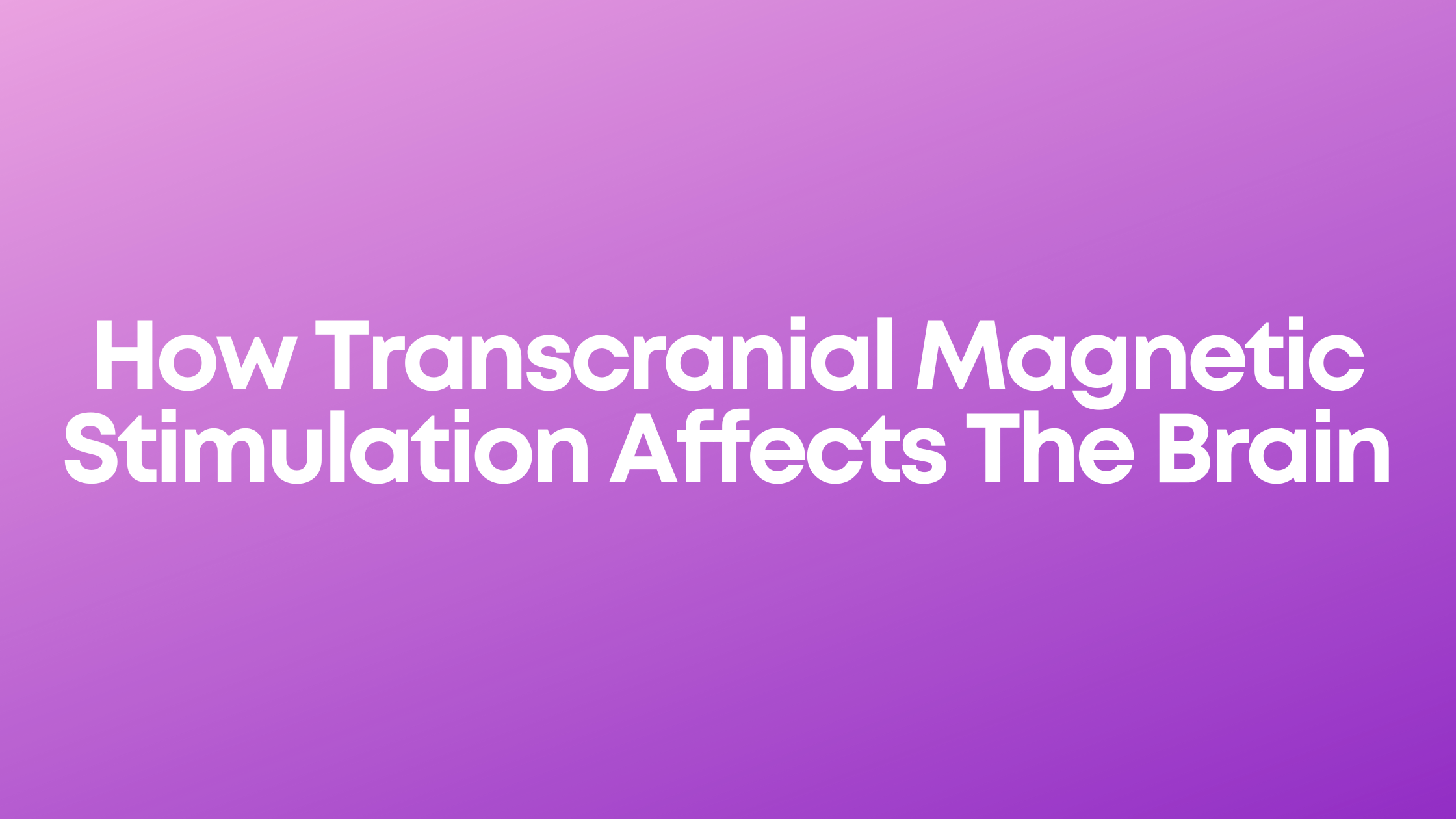 Read more about the article How Transcranial Magnetic Stimulation Affects The Brain