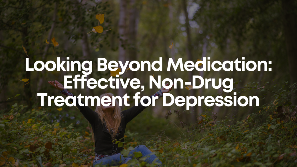 Looking Beyond Medication Effective Non Drug Treatment For Depression