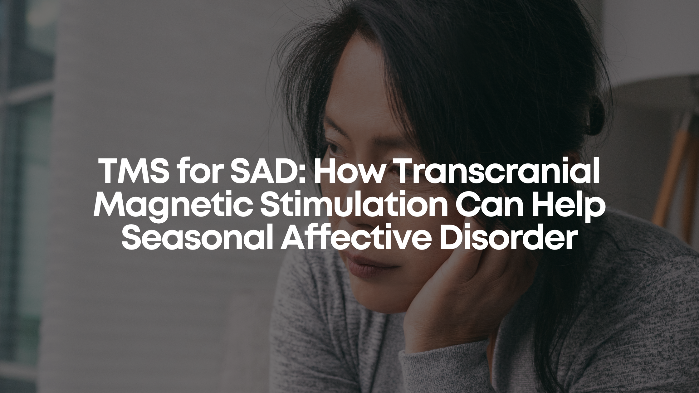 You are currently viewing TMS for SAD: How Transcranial Magnetic Stimulation Can Help Seasonal Affective Disorder